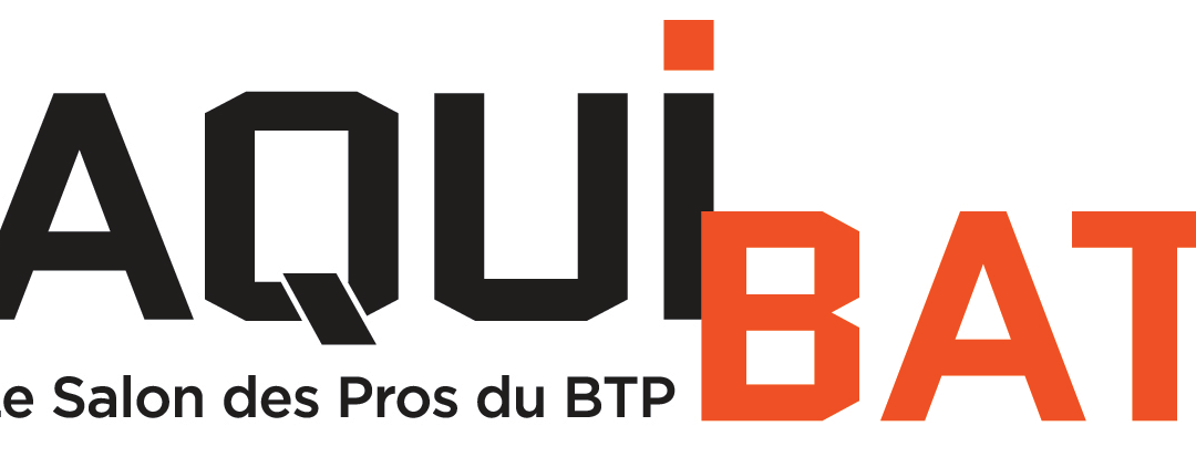 14, 15 et 16 mars 2018 : AQUIBAT, le salon des professionnels du bâtiment du Sud Ouest